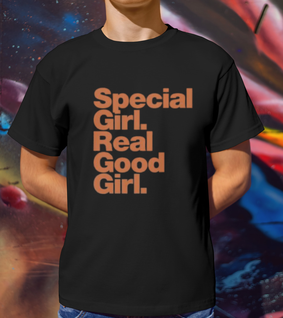 Special Girl Real Good Girl T-Shirt