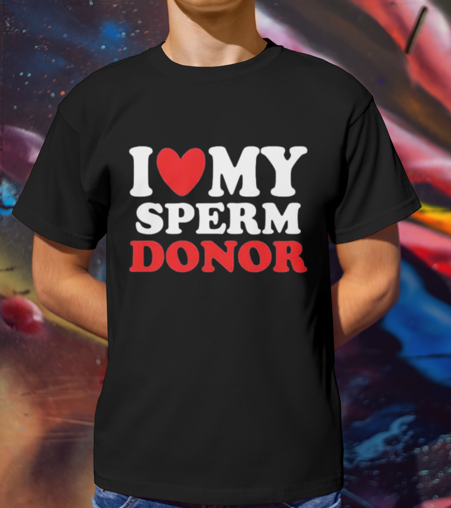 I Heart My Sperm Donor T-Shirt