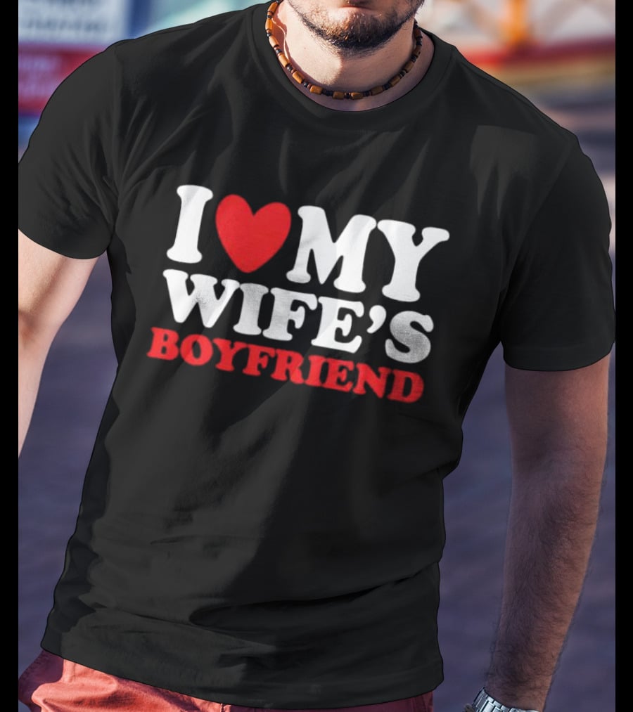 I Heart My Wife’s Boyfriend T-Shirt