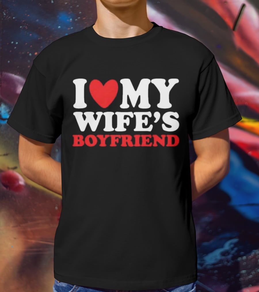 I Heart My Wife’s Boyfriend T-Shirt