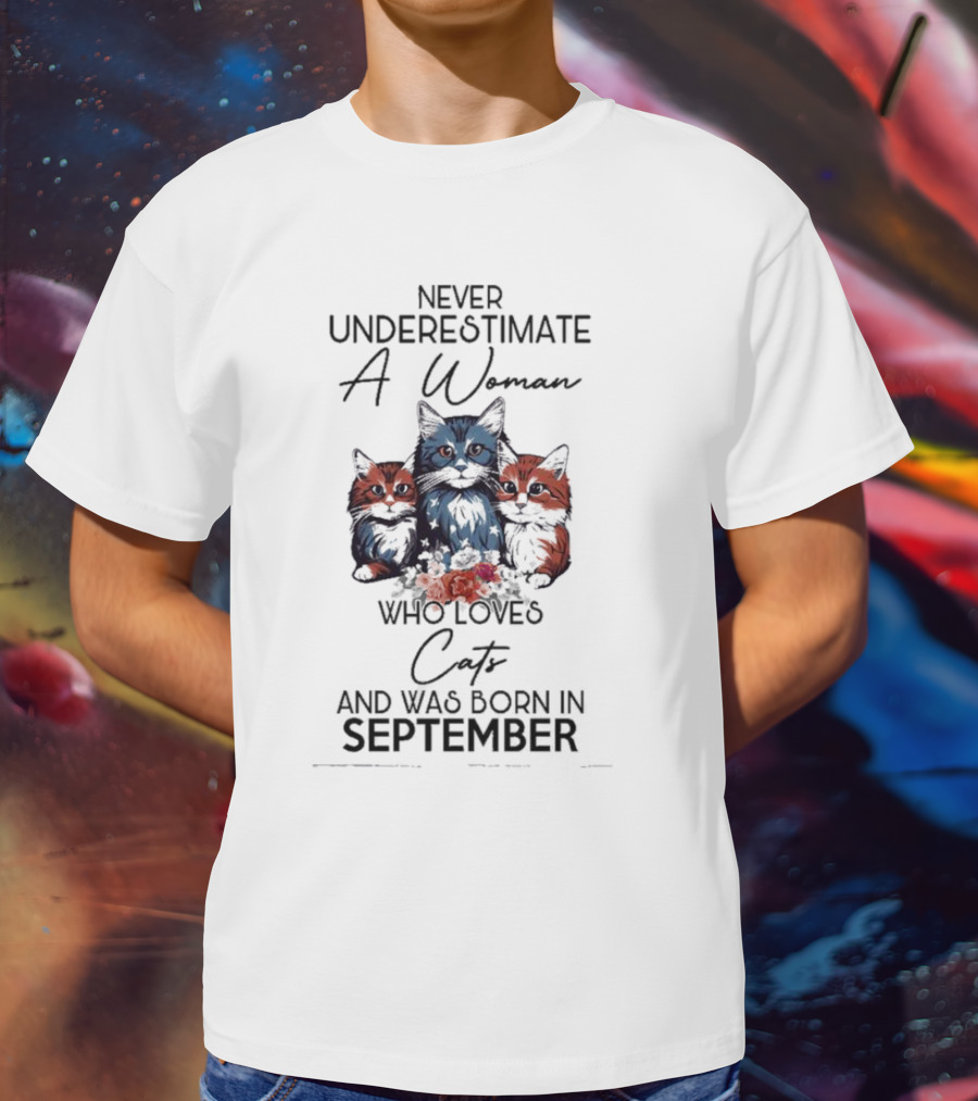 Never Underestimate A Woman Who Loves Cats And Was Born In September T-Shirt