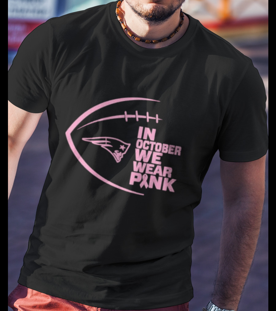 New England Patriots In October We Wear Pink NFL Breast Cancer Awareness Month T-Shirt