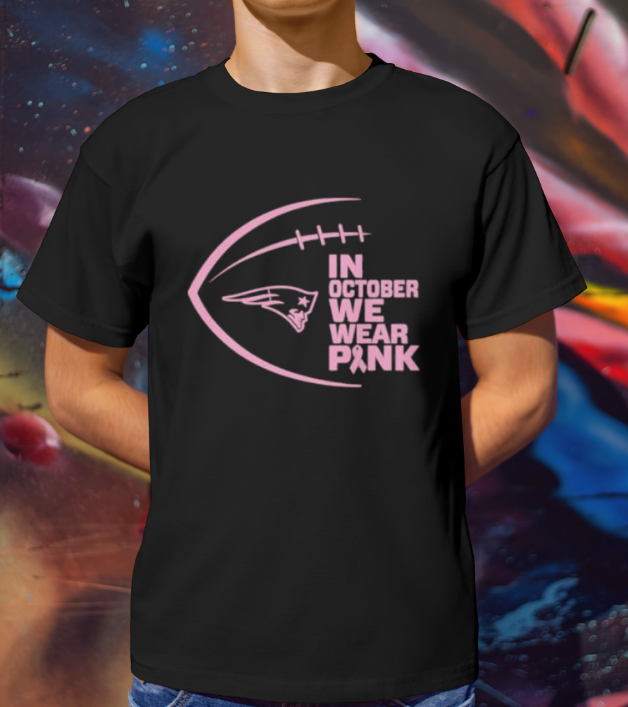 New England Patriots In October We Wear Pink NFL Breast Cancer Awareness Month T-Shirt