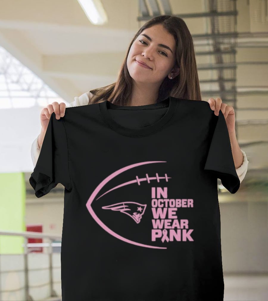 New England Patriots In October We Wear Pink NFL Breast Cancer Awareness Month T-Shirt