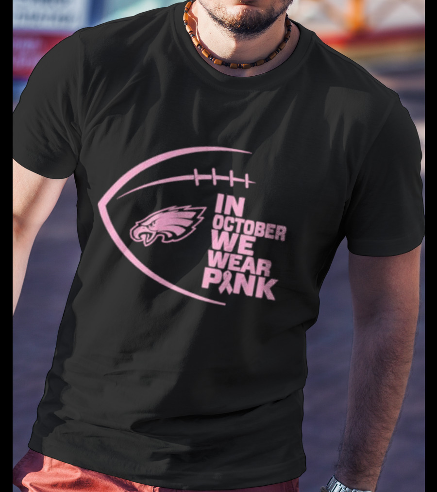 Philadelphia Eagles In October We Wear Pink NFL Breast Cancer Awareness T-Shirt
