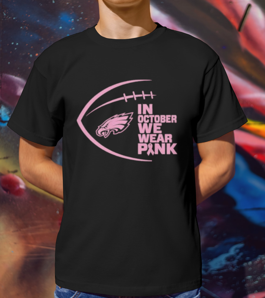 Philadelphia Eagles In October We Wear Pink NFL Breast Cancer Awareness T-Shirt