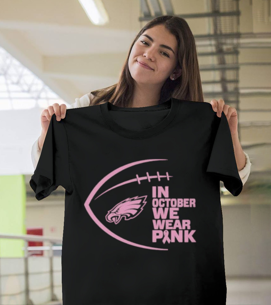 Philadelphia Eagles In October We Wear Pink NFL Breast Cancer Awareness T-Shirt