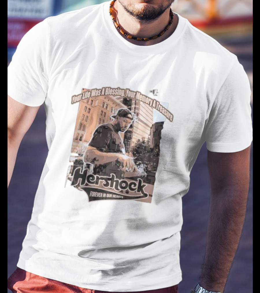 Your Life Was A Blessing Your Memory A Treasure Hershock Forever In Our Hearts T-Shirt
