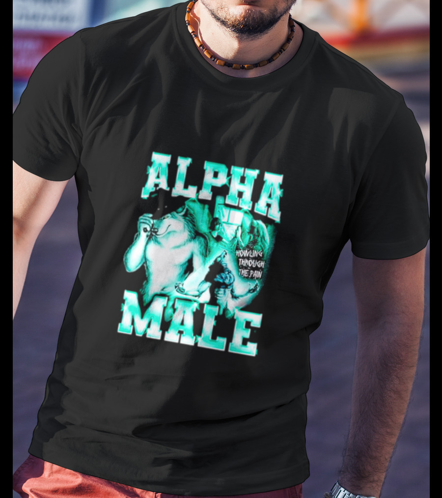 Alpha Male Howling Through The Pain Wild Inspirational Wolf T-Shirt