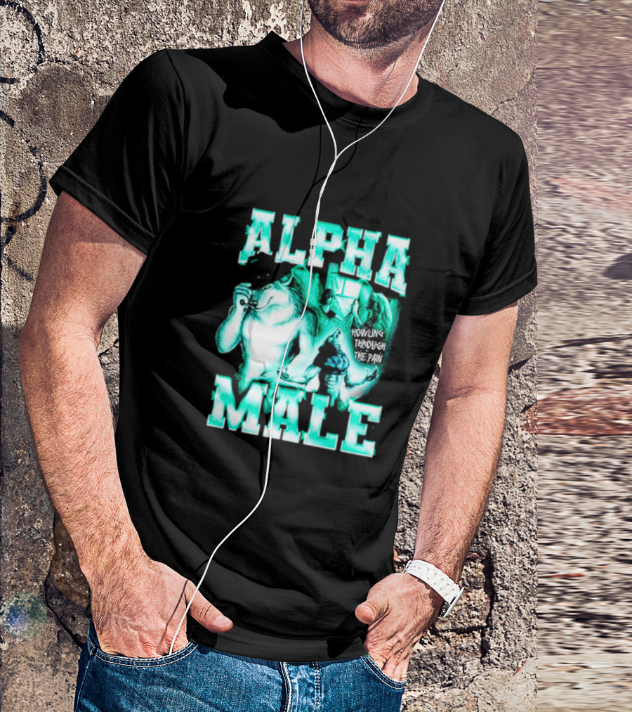 Alpha Male Howling Through The Pain Wild Inspirational Wolf T-Shirt