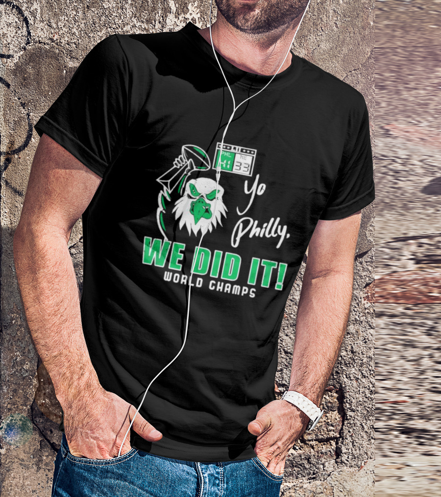 Philadelphia Eagles Yo Philly We Did It World Champs 41-33 Football Victory T-Shirt