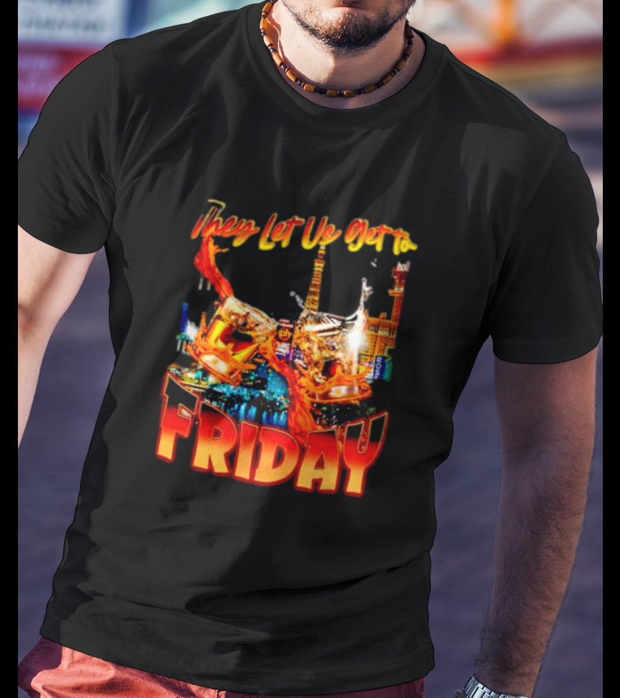 They Let Us Get To Friday Las Vegas Celebration With Crown And Casino Skyline T-Shirt