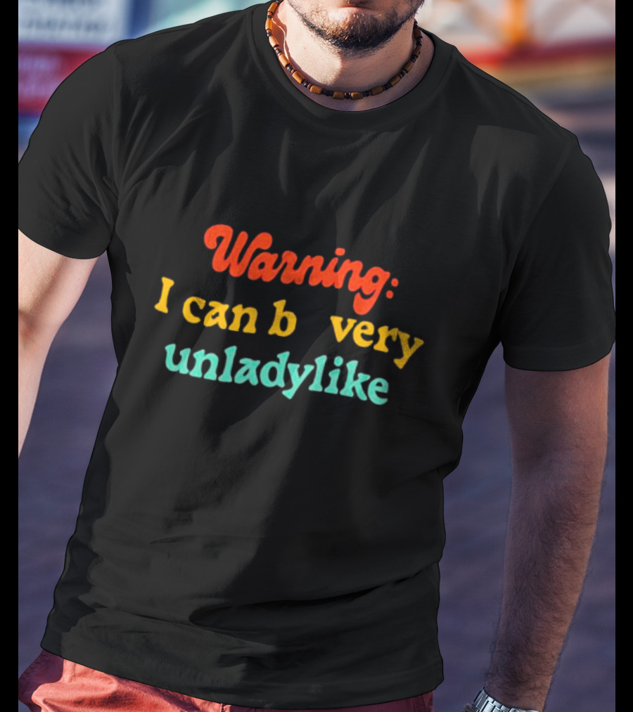 Warning I Can Be Very Unladylike T-Shirt