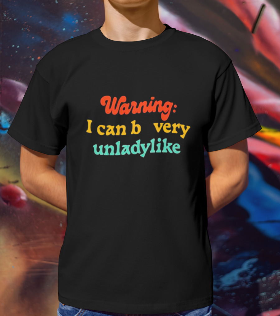 Warning I Can Be Very Unladylike T-Shirt