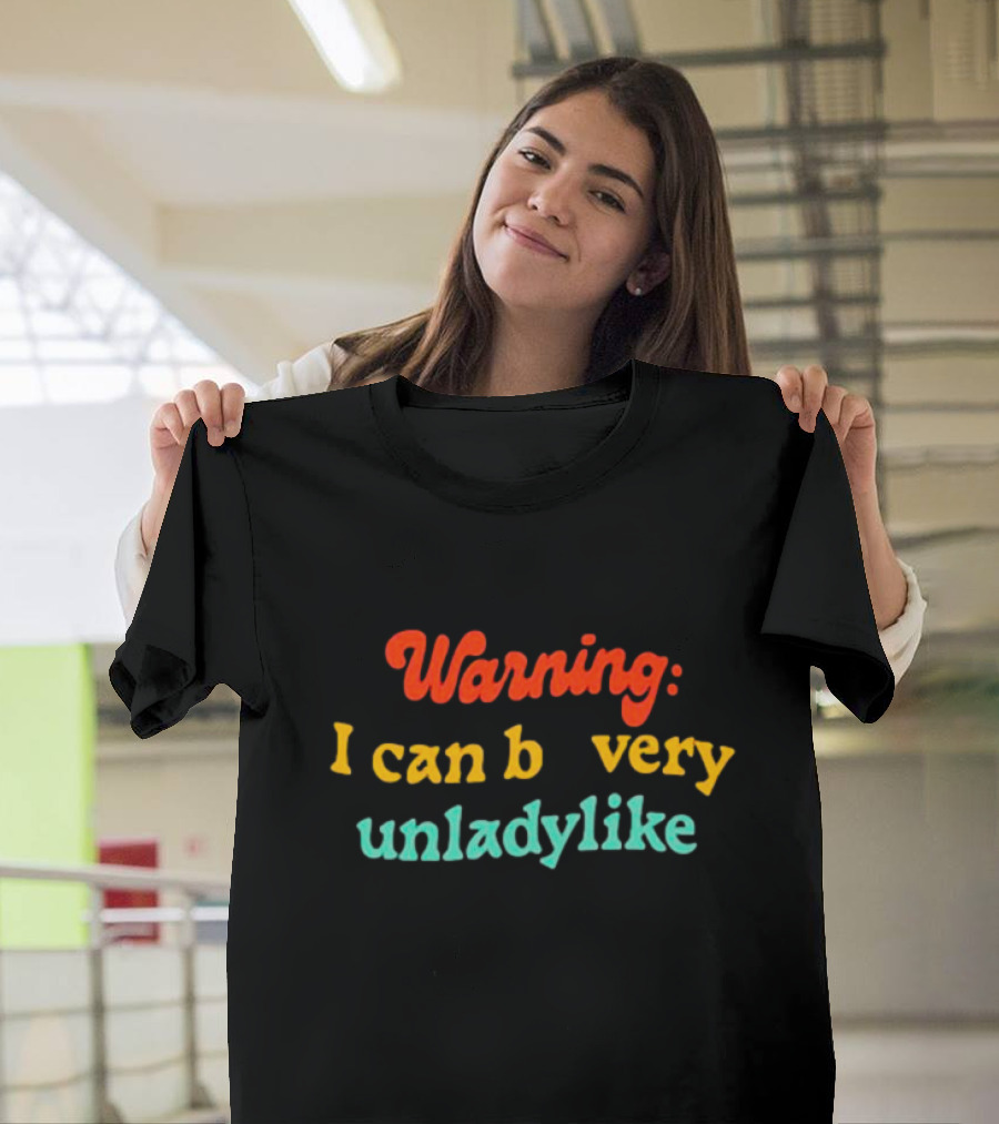 Warning I Can Be Very Unladylike T-Shirt