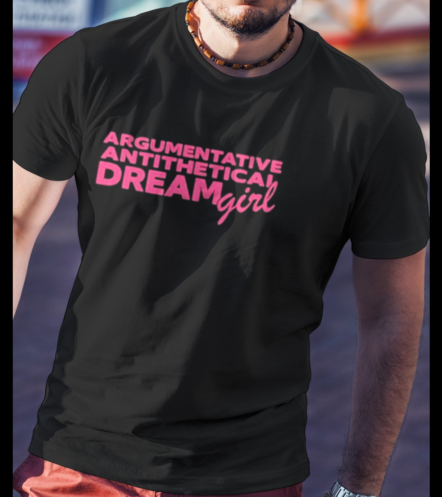 Argumentative Antithetical Dream Girl T-Shirt