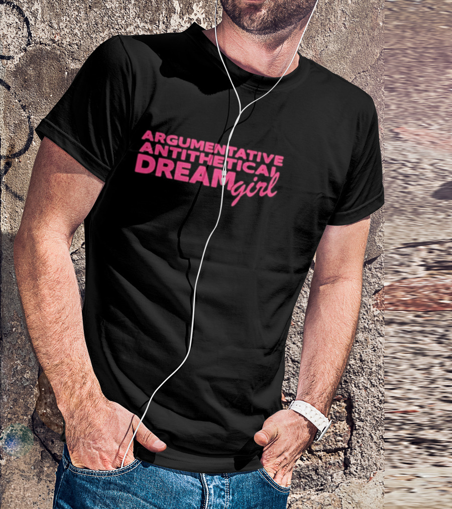 Argumentative Antithetical Dream Girl T-Shirt