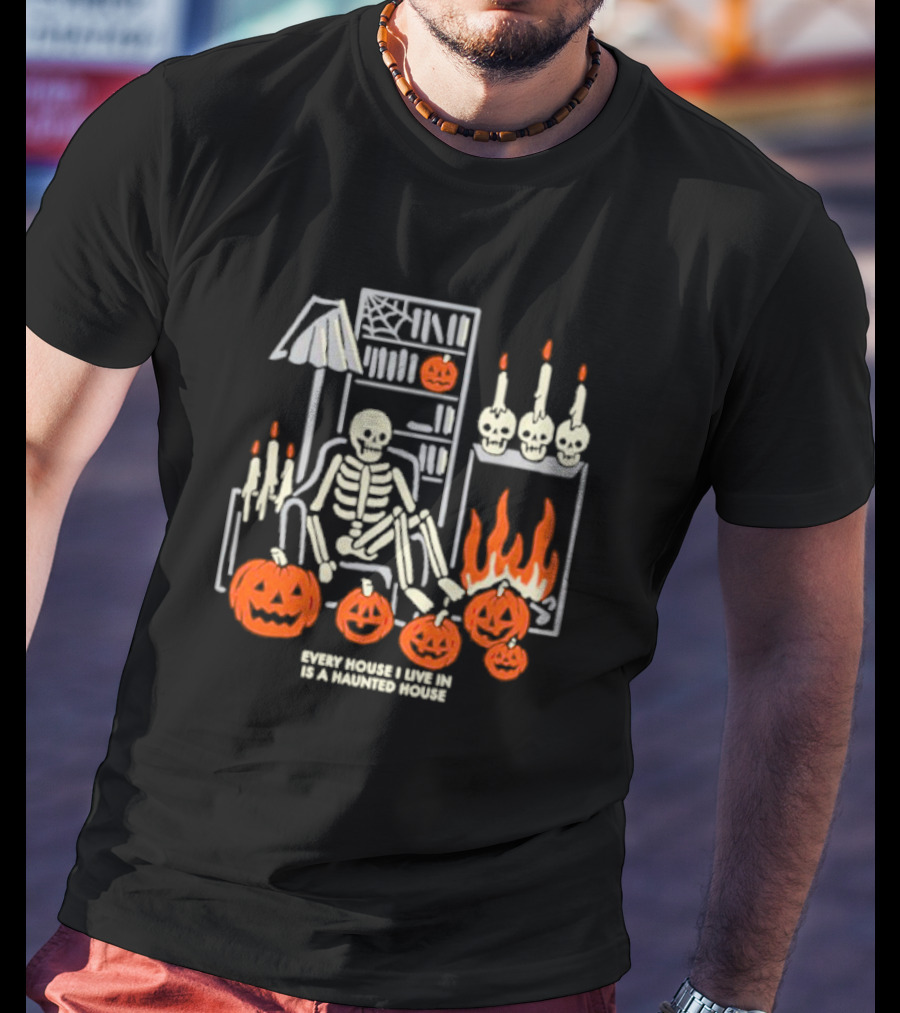 Every House I Live In Is A Haunted House With Skeletons Pumpkins And Candlelight T-Shirt