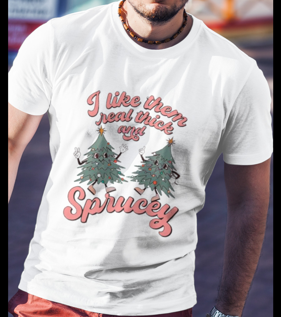 I Like Them Real Thick And Sprucey Christmas Tree Dancing T-Shirt