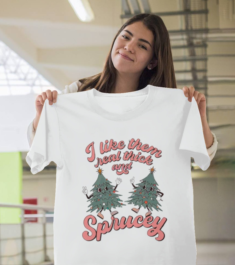 I Like Them Real Thick And Sprucey Christmas Tree Dancing T-Shirt