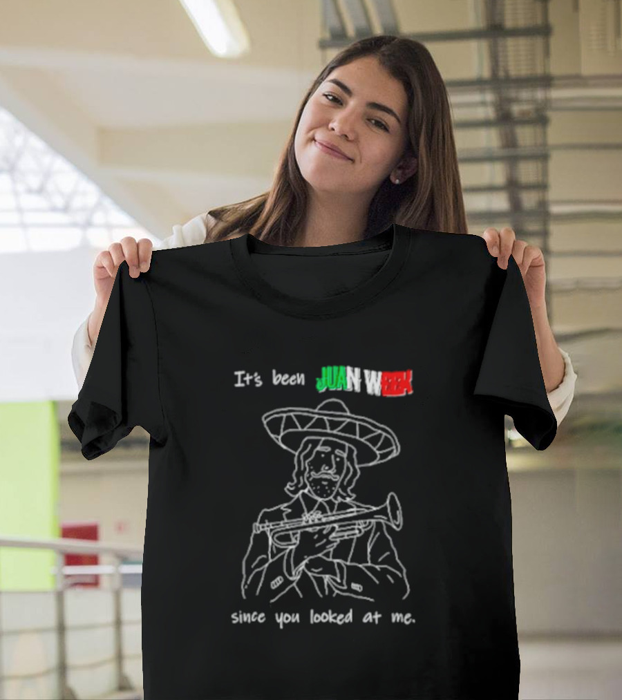 It’s Been Juan Week Since You Looked At Me Mariachi Musician T-Shirt