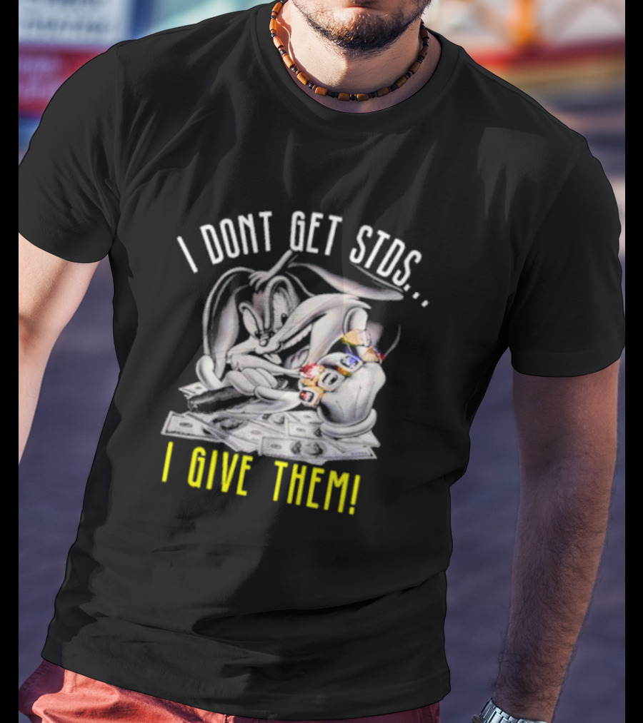 Rabbit I Don't Get STDs I Give Them T-Shirt