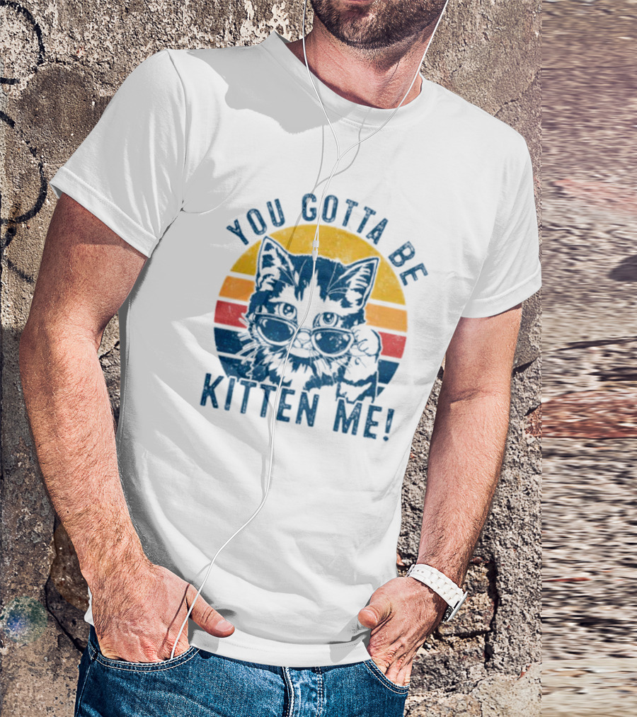 You Gotta Be Kitten Me Vintage Cat In Sunglasses T-Shirt