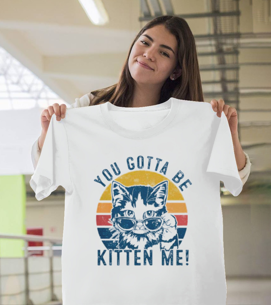You Gotta Be Kitten Me Vintage Cat In Sunglasses T-Shirt