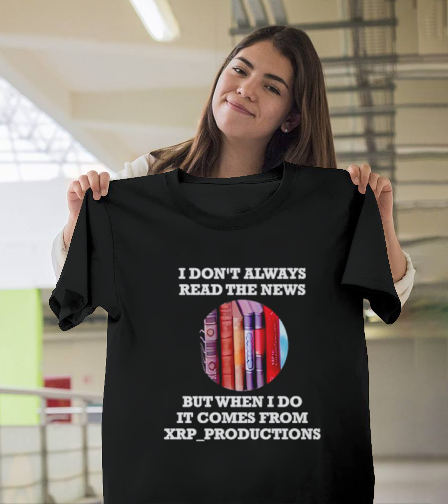 I Don’t Always Read The News But When I Do It Comes From XRP Productions Books Image T-Shirt