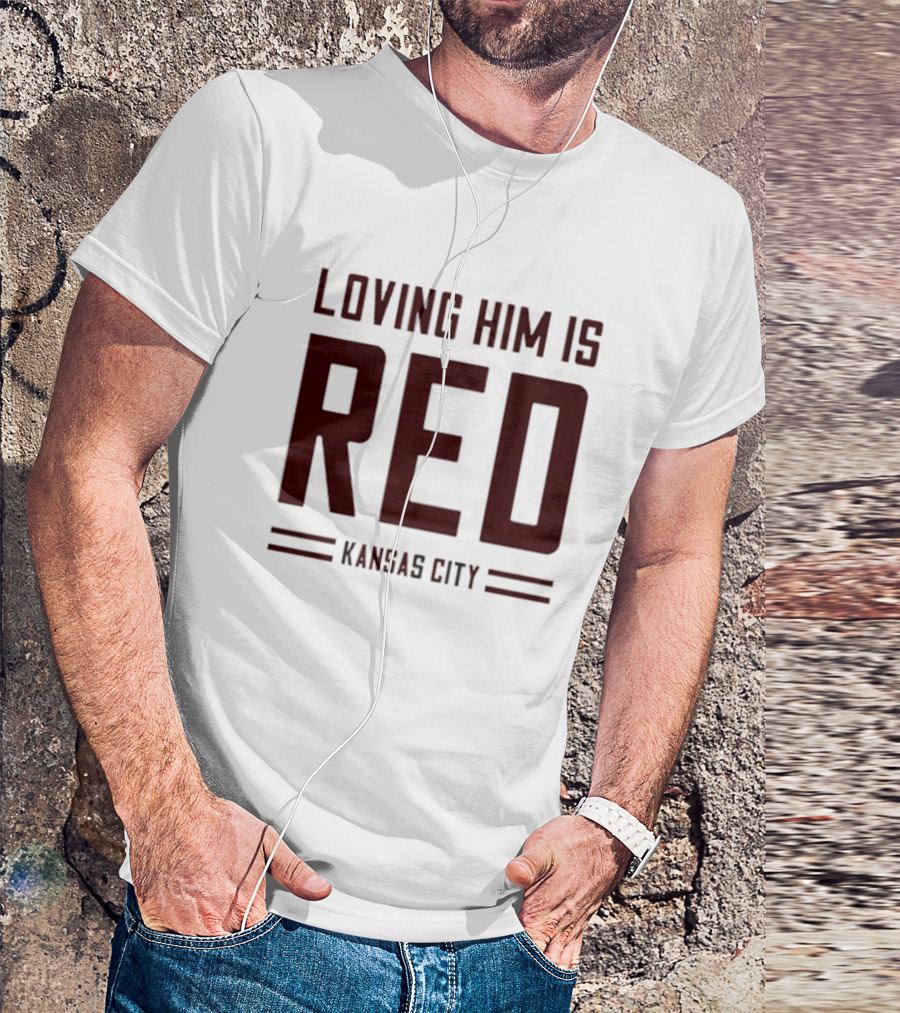 Loving Him Is Red Kansas City Chiefs Fan T-Shirt