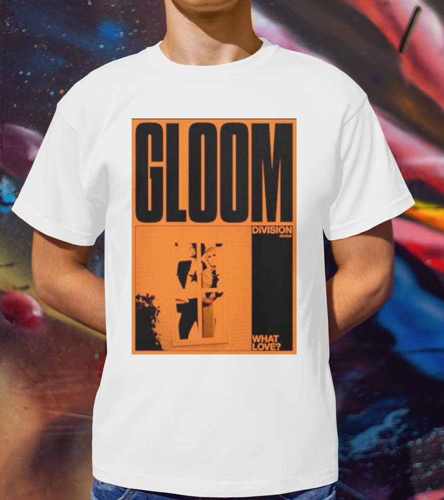 Gloom Division What Love? T-Shirt