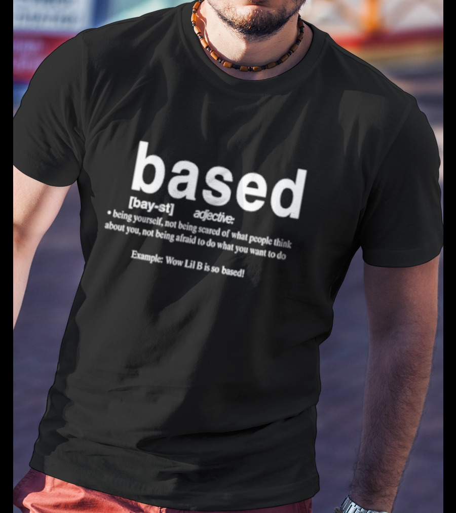 Based Defining Being Yourself Without Fear Of Others' Opinions T-Shirt