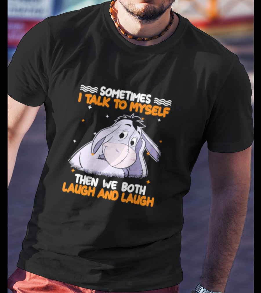 Eeyore I Talk To Myself Laugh And Laugh T-Shirt