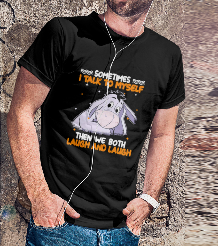 Eeyore I Talk To Myself Laugh And Laugh T-Shirt