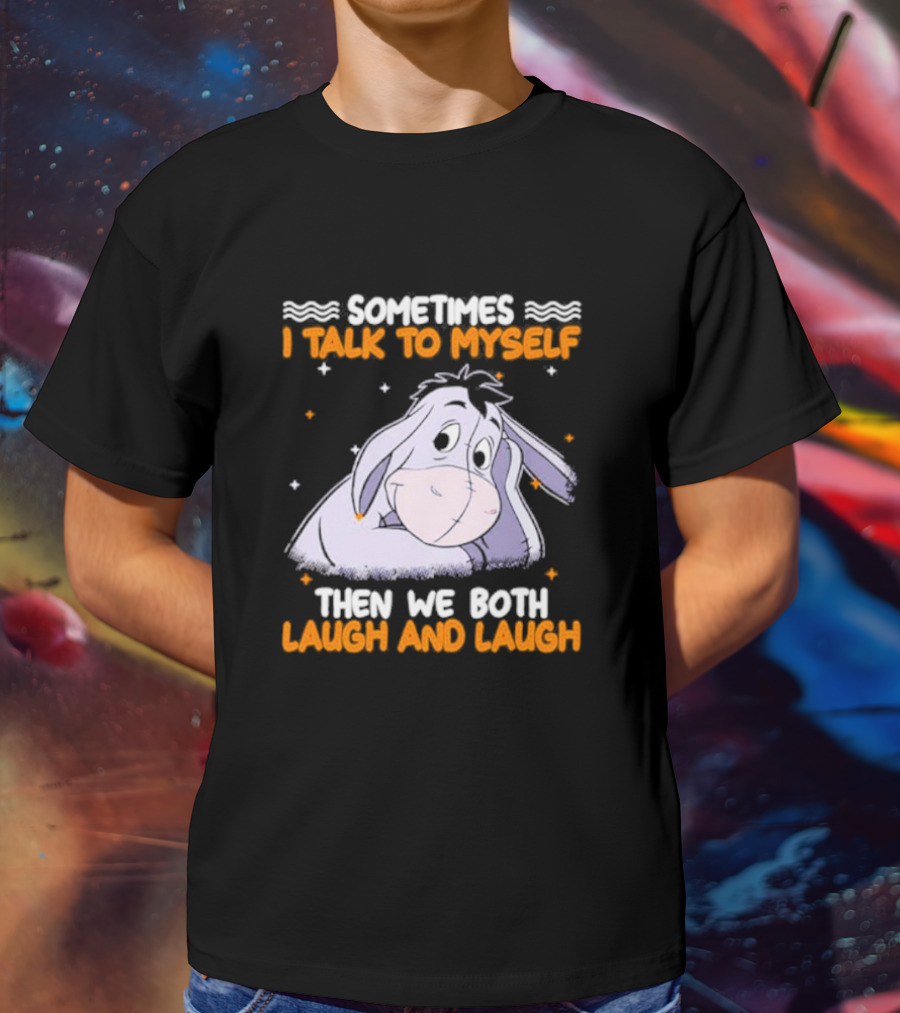 Eeyore I Talk To Myself Laugh And Laugh T-Shirt