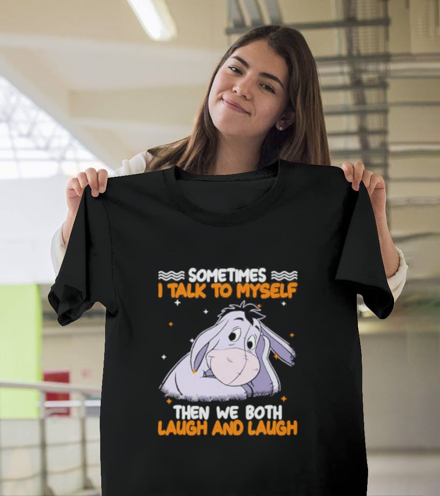 Eeyore I Talk To Myself Laugh And Laugh T-Shirt