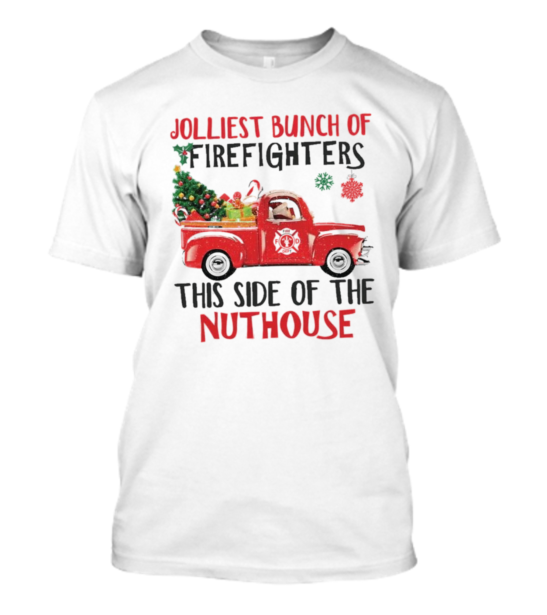 Jolliest Bunch Of Firefighters This Side Of The Nuthouse Christmas Red Truck Gifts Snowflakes T-Shirt