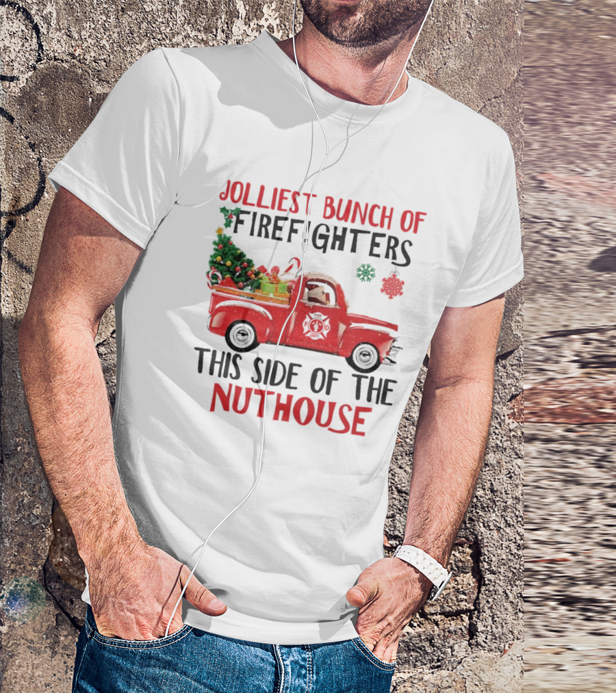 Jolliest Bunch Of Firefighters This Side Of The Nuthouse Christmas Red Truck Gifts Snowflakes T-Shirt