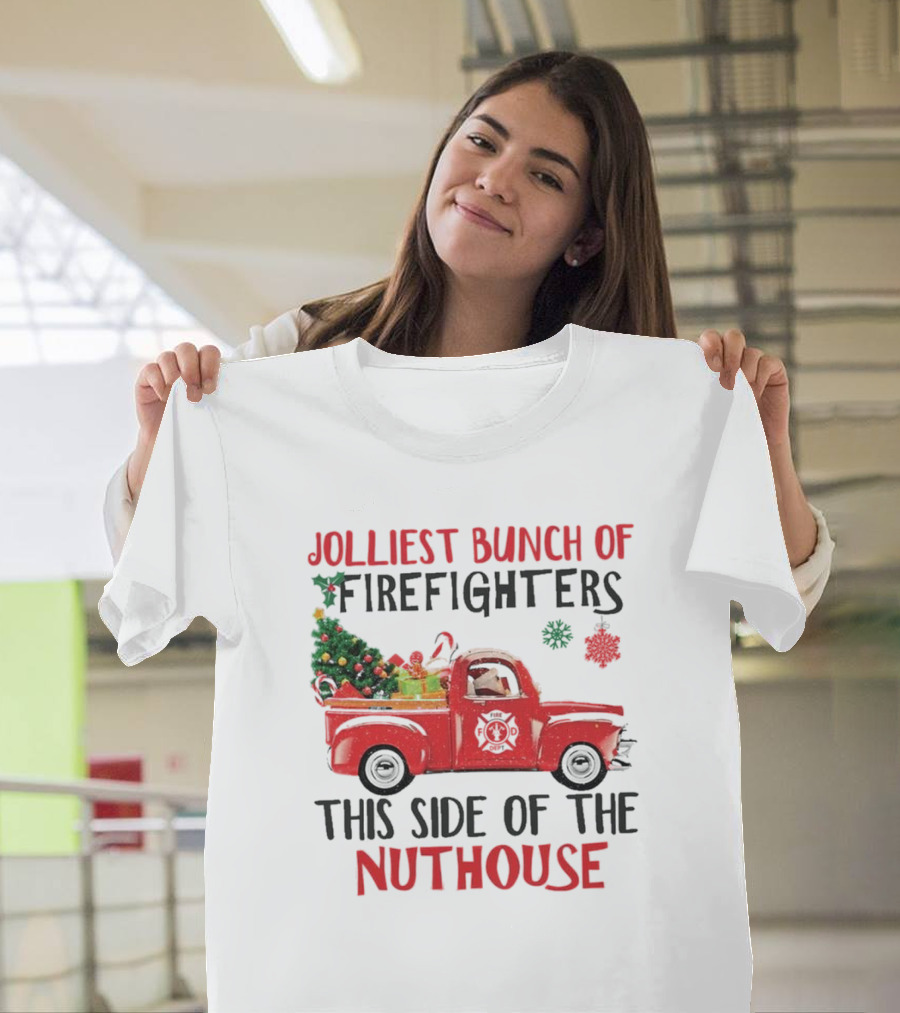 Jolliest Bunch Of Firefighters This Side Of The Nuthouse Christmas Red Truck Gifts Snowflakes T-Shirt