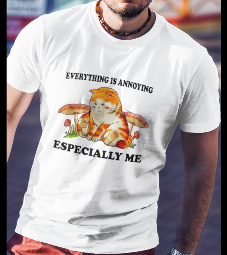 Everything Is Annoying Especially Me Cat With Mushrooms T-Shirt