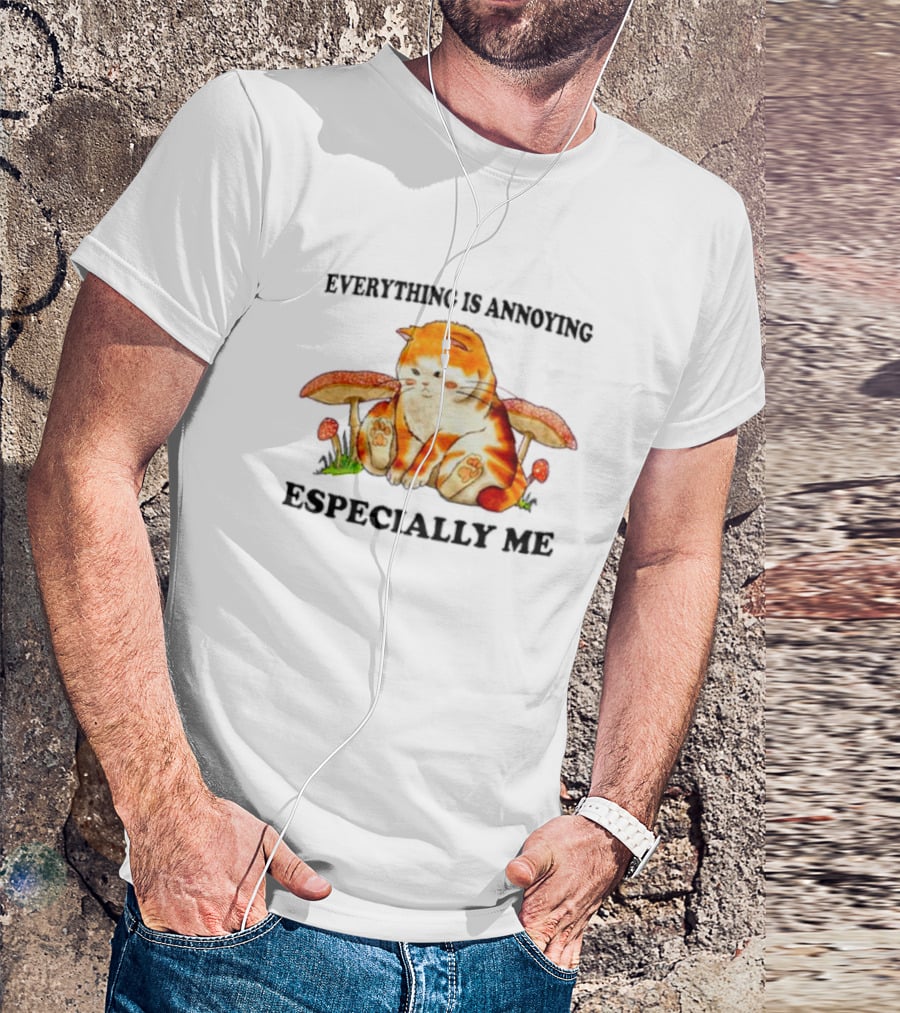Everything Is Annoying Especially Me Cat With Mushrooms T-Shirt