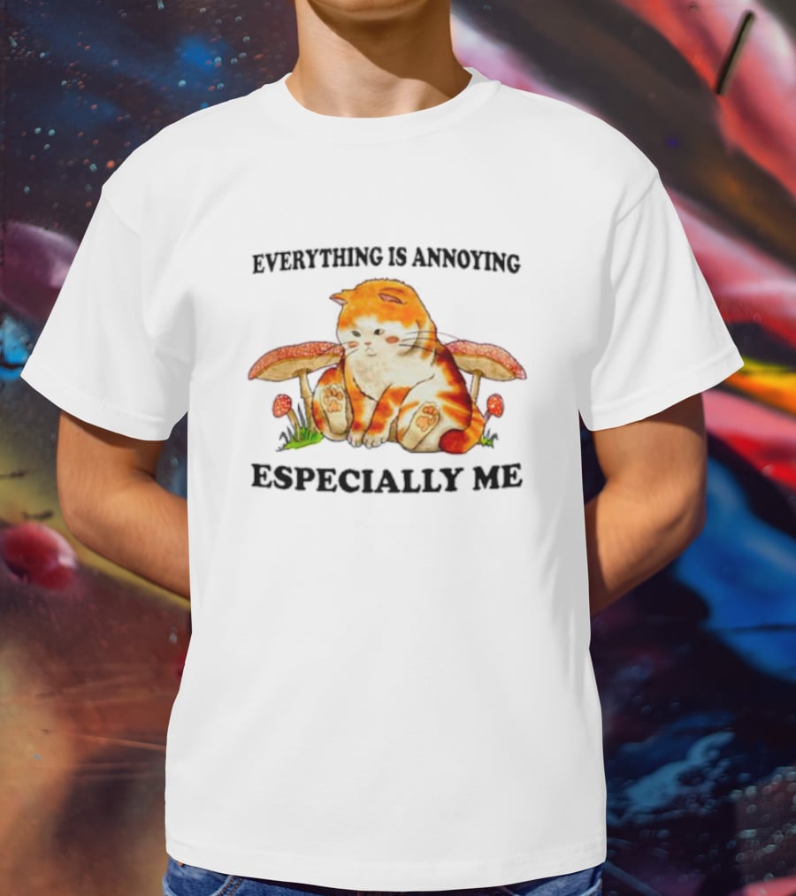 Everything Is Annoying Especially Me Cat With Mushrooms T-Shirt