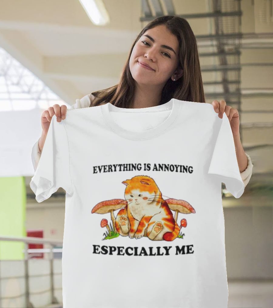 Everything Is Annoying Especially Me Cat With Mushrooms T-Shirt
