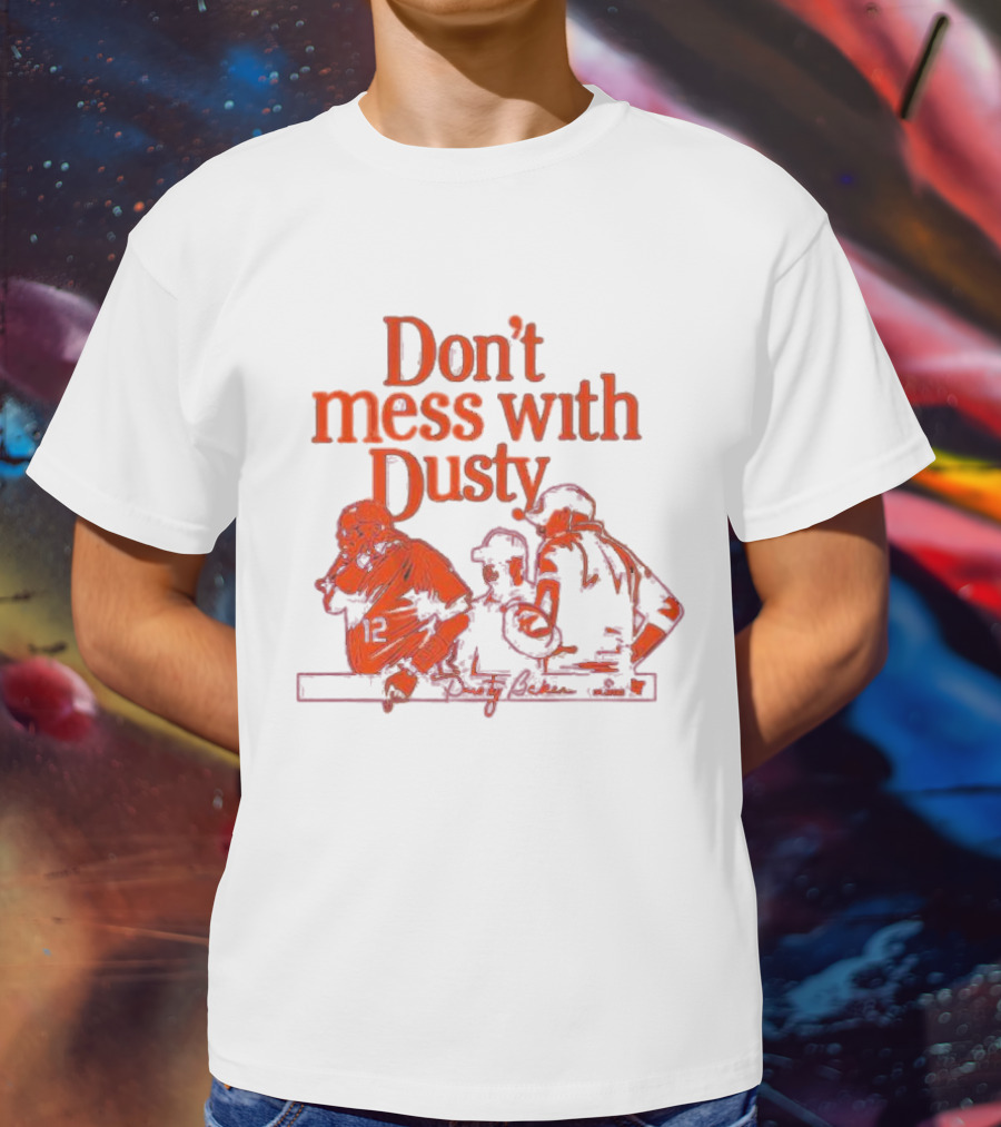 Don’t Mess With Dusty Baker Baseball Team Meeting 12 T-Shirt