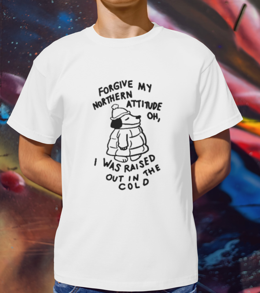Forgive My Northern Attitude Oh I Was Raised Out In The Cold With Snoopy Puffer Jacket T-Shirt