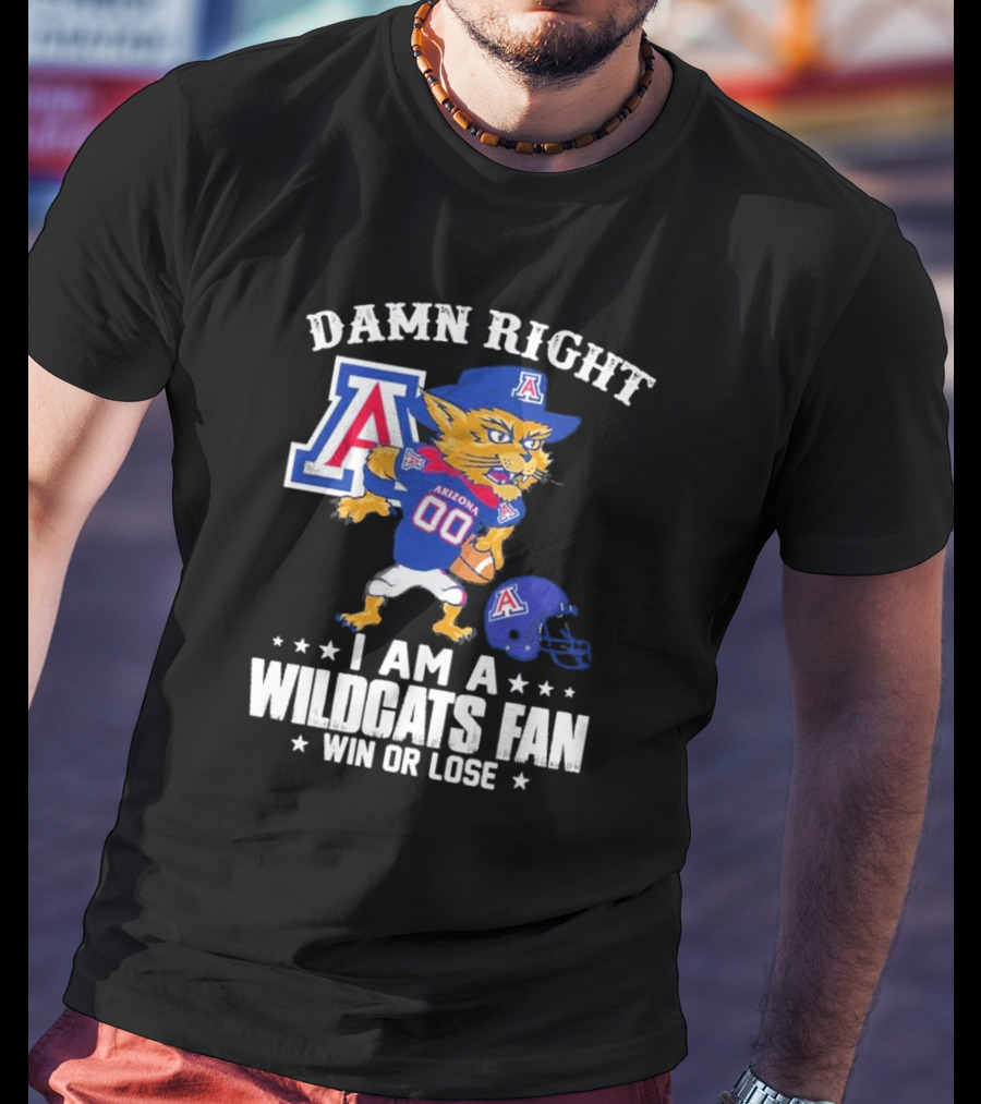 Damn Right I Am An Arizona Wildcats Fan Win Or Lose Mascot Football T-Shirt