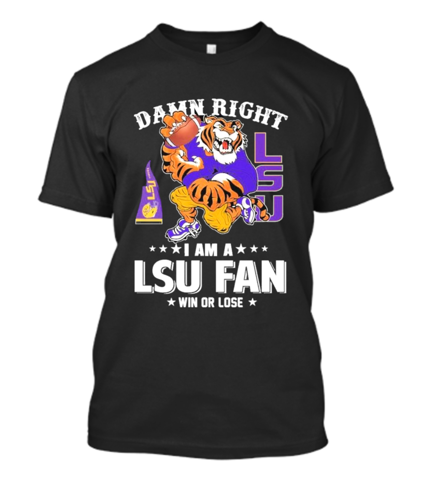 Damn Right I Am A LSU Fan Win Or Lose LSU Tiger Football T-Shirt