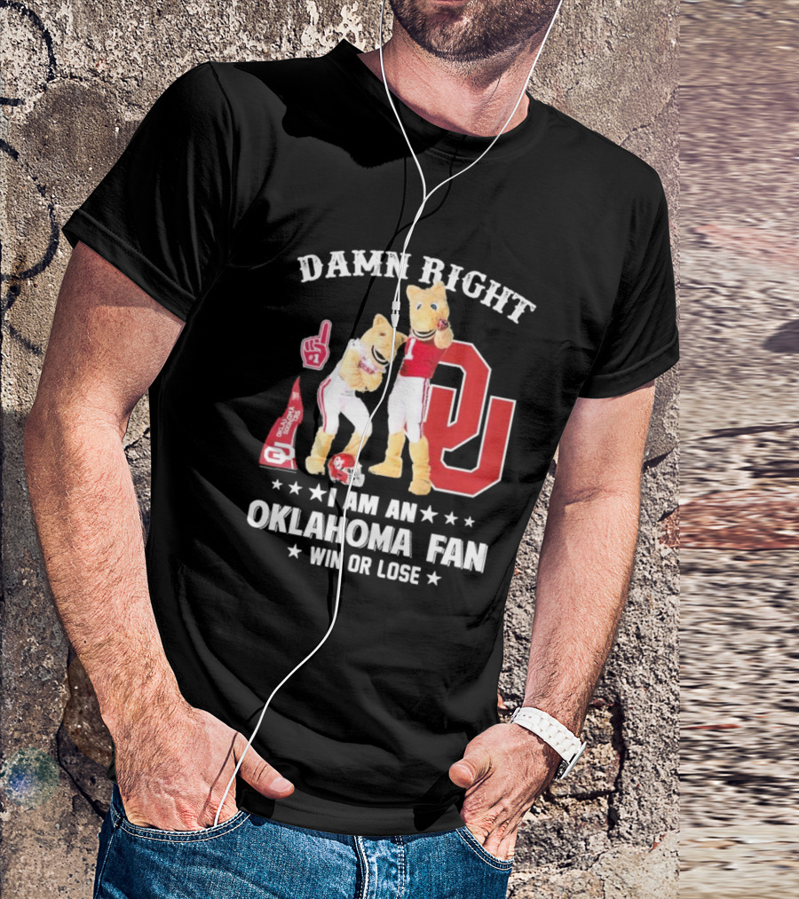 Damn Right I Am A Oklahoma Fan Win Or Lose Boomer Sooner Pride T-Shirt