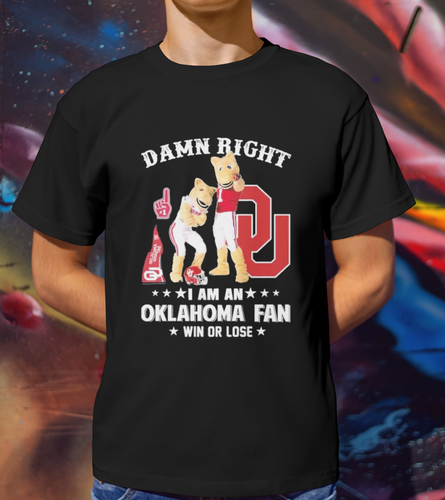 Damn Right I Am A Oklahoma Fan Win Or Lose Boomer Sooner Pride T-Shirt