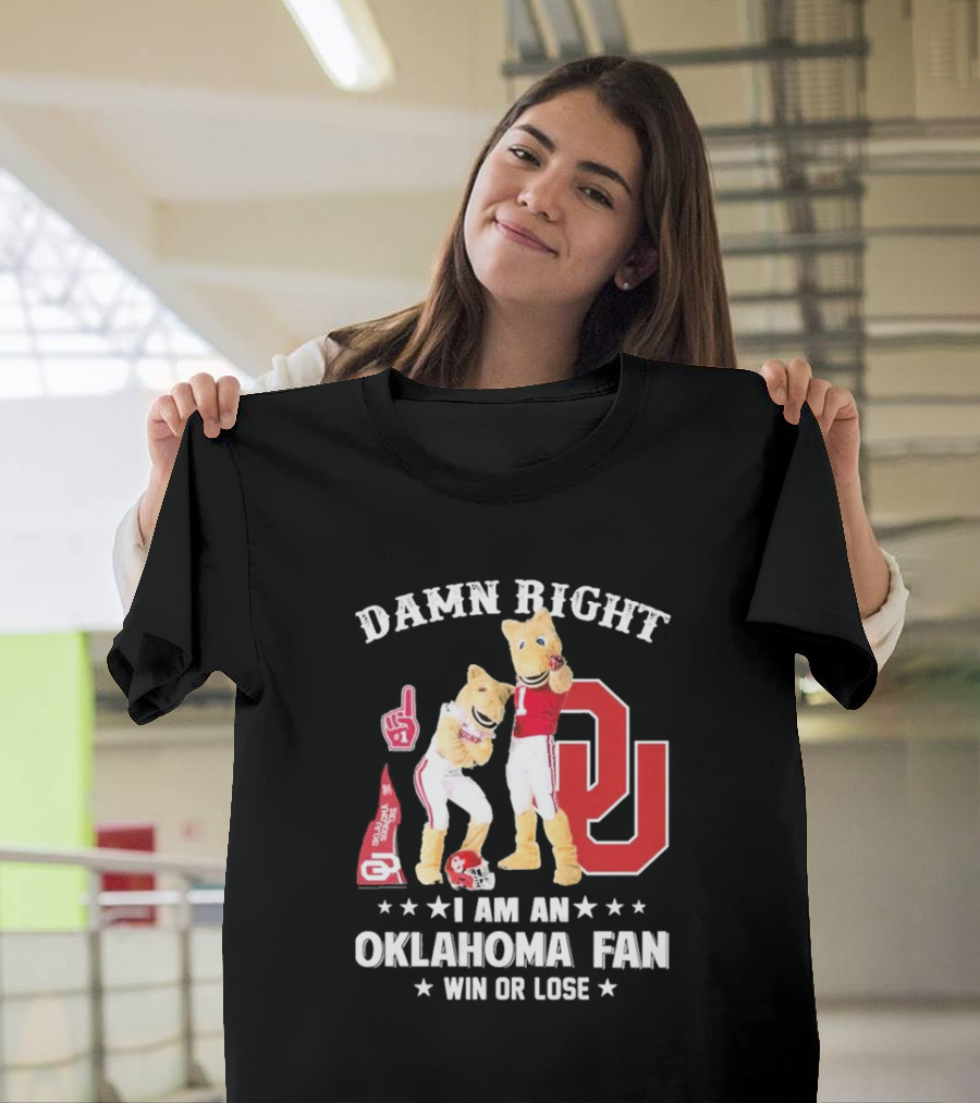 Damn Right I Am A Oklahoma Fan Win Or Lose Boomer Sooner Pride T-Shirt